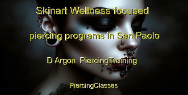 Skinart Wellness-focused piercing programs in San Paolo D Argon | #PiercingTraining #PiercingClasses #SkinartTraining-Italy