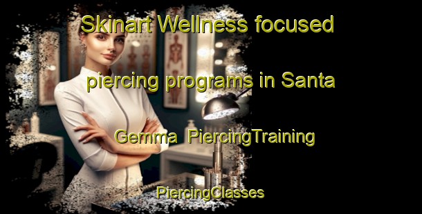 Skinart Wellness-focused piercing programs in Santa Gemma | #PiercingTraining #PiercingClasses #SkinartTraining-Italy