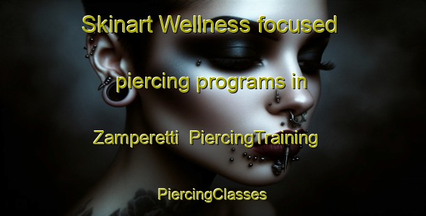 Skinart Wellness-focused piercing programs in Zamperetti | #PiercingTraining #PiercingClasses #SkinartTraining-Italy