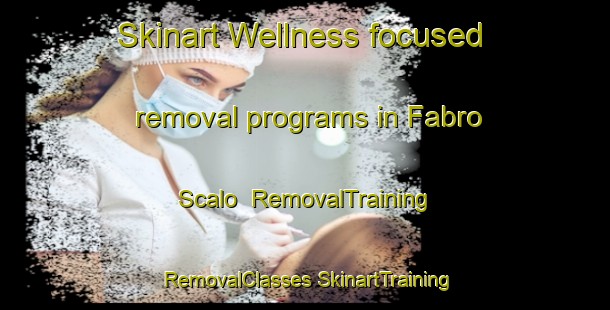 Skinart Wellness-focused removal programs in Fabro Scalo | #RemovalTraining #RemovalClasses #SkinartTraining-Italy