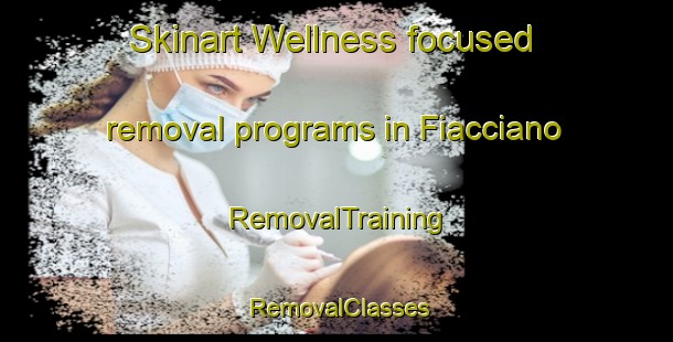 Skinart Wellness-focused removal programs in Fiacciano | RemovalTraining | RemovalClasses | SkinartTraining-Italy