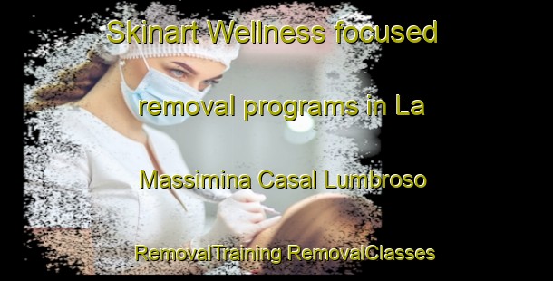 Skinart Wellness-focused removal programs in La Massimina Casal Lumbroso | #RemovalTraining #RemovalClasses #SkinartTraining-Italy