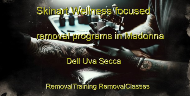 Skinart Wellness-focused removal programs in Madonna Dell Uva Secca | #RemovalTraining #RemovalClasses #SkinartTraining-Italy