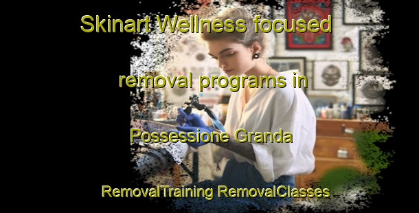 Skinart Wellness-focused removal programs in Possessione Granda | #RemovalTraining #RemovalClasses #SkinartTraining-Italy