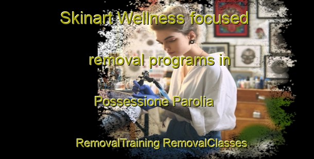 Skinart Wellness-focused removal programs in Possessione Parolia | #RemovalTraining #RemovalClasses #SkinartTraining-Italy