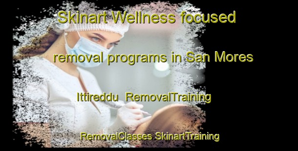 Skinart Wellness-focused removal programs in San Mores Ittireddu | #RemovalTraining #RemovalClasses #SkinartTraining-Italy