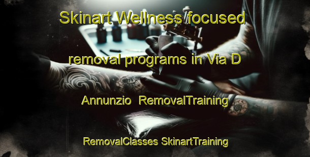 Skinart Wellness-focused removal programs in Via D Annunzio | #RemovalTraining #RemovalClasses #SkinartTraining-Italy