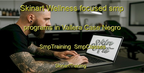 Skinart Wellness-focused smp programs in Vallera Case Negro | SmpTraining | SmpClasses | SkinartTraining-Italy