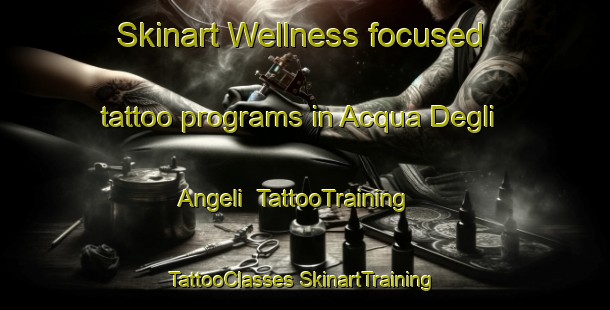 Skinart Wellness-focused tattoo programs in Acqua Degli Angeli | #TattooTraining #TattooClasses #SkinartTraining-Italy