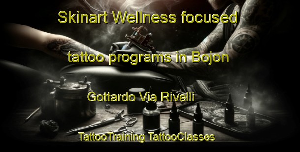 Skinart Wellness-focused tattoo programs in Bojon Gottardo Via Rivelli | #TattooTraining #TattooClasses #SkinartTraining-Italy