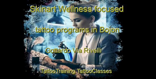 Skinart Wellness-focused tattoo programs in Bojon Gottardo Via Rivelli | #TattooTraining #TattooClasses #SkinartTraining-Italy