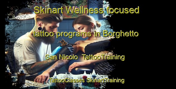 Skinart Wellness-focused tattoo programs in Borghetto San Nicolo | #TattooTraining #TattooClasses #SkinartTraining-Italy