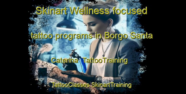 Skinart Wellness-focused tattoo programs in Borgo Santa Caterina | #TattooTraining #TattooClasses #SkinartTraining-Italy