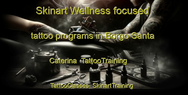 Skinart Wellness-focused tattoo programs in Borgo Santa Caterina | TattooTraining | TattooClasses | SkinartTraining-Italy