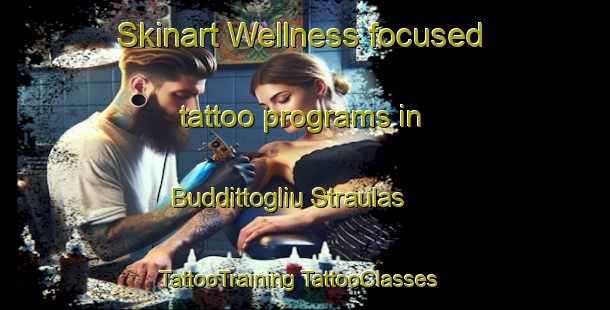 Skinart Wellness-focused tattoo programs in Buddittogliu Straulas | #TattooTraining #TattooClasses #SkinartTraining-Italy