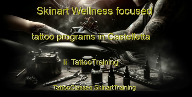 Skinart Wellness-focused tattoo programs in Castelletta Ii | #TattooTraining #TattooClasses #SkinartTraining-Italy