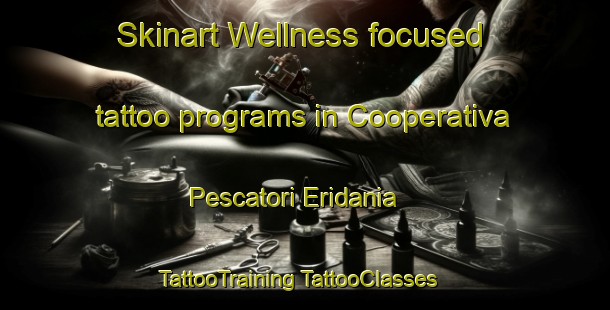 Skinart Wellness-focused tattoo programs in Cooperativa Pescatori Eridania | #TattooTraining #TattooClasses #SkinartTraining-Italy