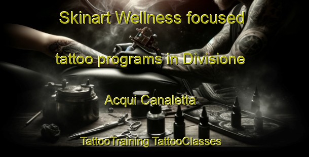 Skinart Wellness-focused tattoo programs in Divisione Acqui Canaletta | #TattooTraining #TattooClasses #SkinartTraining-Italy