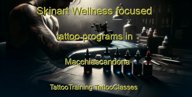 Skinart Wellness-focused tattoo programs in Macchiascandona | #TattooTraining #TattooClasses #SkinartTraining-Italy