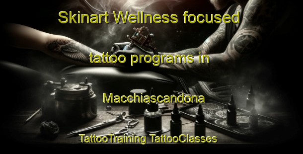 Skinart Wellness-focused tattoo programs in Macchiascandona | #TattooTraining #TattooClasses #SkinartTraining-Italy