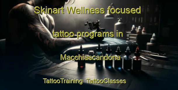 Skinart Wellness-focused tattoo programs in Macchiascandona | TattooTraining | TattooClasses | SkinartTraining-Italy