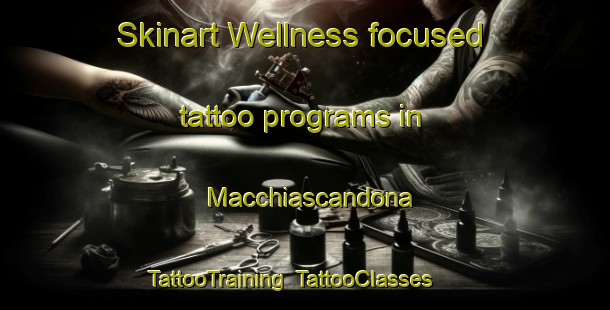 Skinart Wellness-focused tattoo programs in Macchiascandona | TattooTraining | TattooClasses | SkinartTraining-Italy