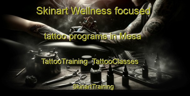 Skinart Wellness-focused tattoo programs in Mesa | TattooTraining | TattooClasses | SkinartTraining-Italy