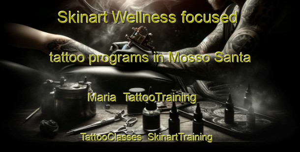 Skinart Wellness-focused tattoo programs in Mosso Santa Maria | TattooTraining | TattooClasses | SkinartTraining-Italy