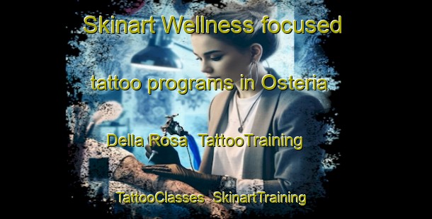 Skinart Wellness-focused tattoo programs in Osteria Della Rosa | TattooTraining | TattooClasses | SkinartTraining-Italy