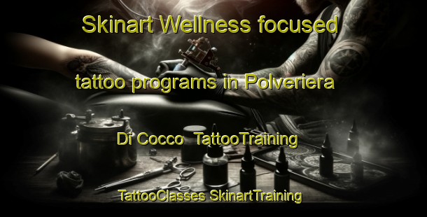 Skinart Wellness-focused tattoo programs in Polveriera Di Cocco | #TattooTraining #TattooClasses #SkinartTraining-Italy