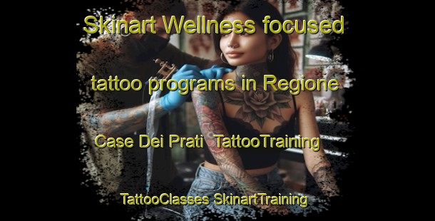 Skinart Wellness-focused tattoo programs in Regione Case Dei Prati | #TattooTraining #TattooClasses #SkinartTraining-Italy