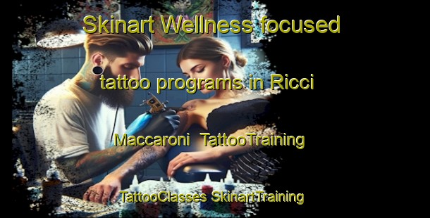 Skinart Wellness-focused tattoo programs in Ricci Maccaroni | #TattooTraining #TattooClasses #SkinartTraining-Italy