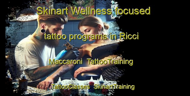 Skinart Wellness-focused tattoo programs in Ricci Maccaroni | TattooTraining | TattooClasses | SkinartTraining-Italy