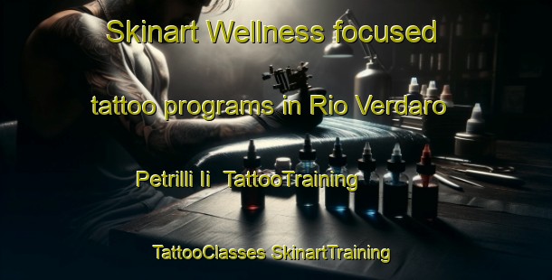 Skinart Wellness-focused tattoo programs in Rio Verdaro Petrilli Ii | #TattooTraining #TattooClasses #SkinartTraining-Italy