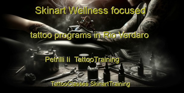 Skinart Wellness-focused tattoo programs in Rio Verdaro Petrilli Ii | #TattooTraining #TattooClasses #SkinartTraining-Italy