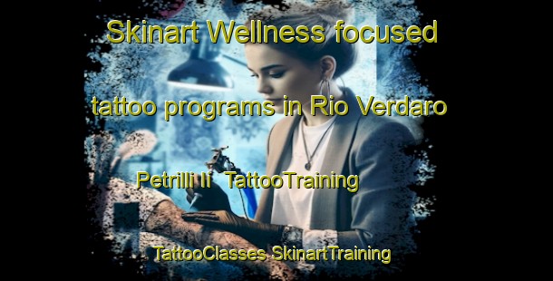 Skinart Wellness-focused tattoo programs in Rio Verdaro Petrilli Ii | #TattooTraining #TattooClasses #SkinartTraining-Italy