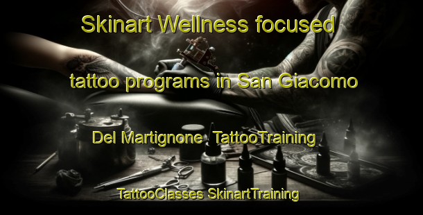 Skinart Wellness-focused tattoo programs in San Giacomo Del Martignone | #TattooTraining #TattooClasses #SkinartTraining-Italy