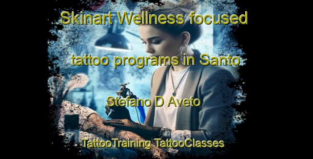 Skinart Wellness-focused tattoo programs in Santo Stefano D Aveto | #TattooTraining #TattooClasses #SkinartTraining-Italy