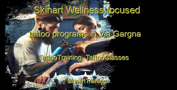 Skinart Wellness-focused tattoo programs in Via Gargna | TattooTraining | TattooClasses | SkinartTraining-Italy