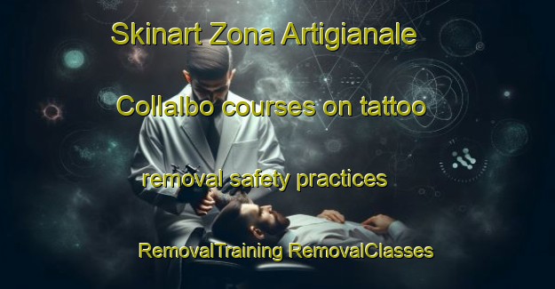 Skinart Zona Artigianale Collalbo courses on tattoo removal safety practices | #RemovalTraining #RemovalClasses #SkinartTraining-Italy