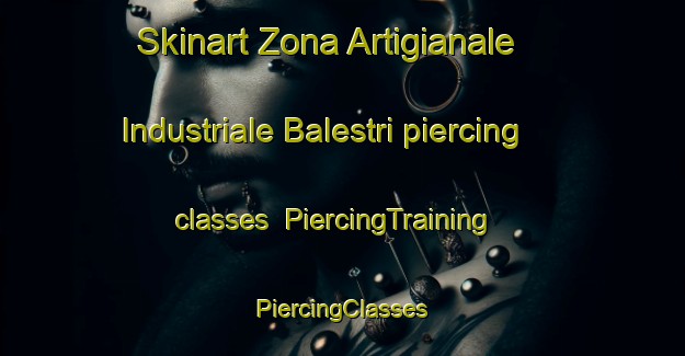 Skinart Zona Artigianale Industriale Balestri piercing classes | #PiercingTraining #PiercingClasses #SkinartTraining-Italy