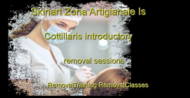 Skinart Zona Artigianale Is Cottillaris introductory removal sessions | #RemovalTraining #RemovalClasses #SkinartTraining-Italy