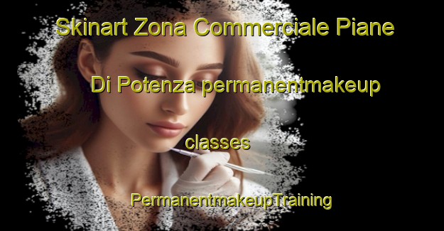 Skinart Zona Commerciale Piane Di Potenza permanentmakeup classes | #PermanentmakeupTraining #PermanentmakeupClasses #SkinartTraining-Italy