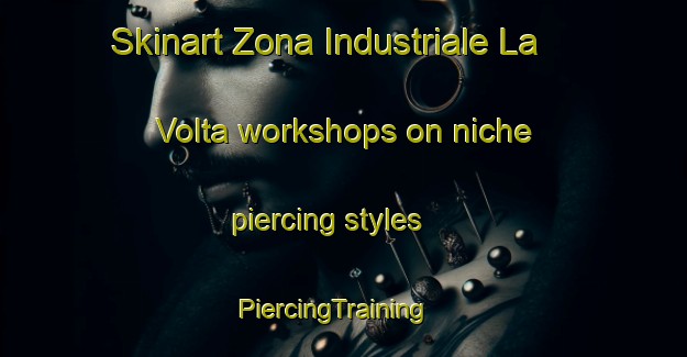 Skinart Zona Industriale La Volta workshops on niche piercing styles | PiercingTraining | PiercingClasses | SkinartTraining-Italy