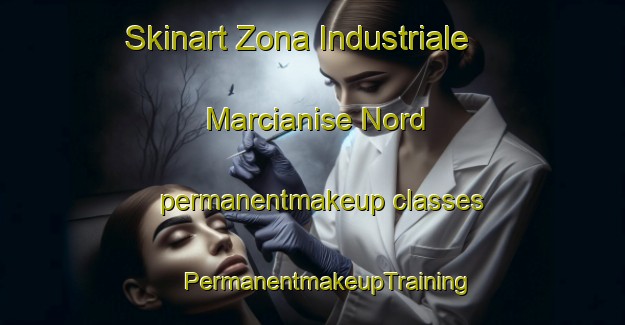 Skinart Zona Industriale Marcianise Nord permanentmakeup classes | #PermanentmakeupTraining #PermanentmakeupClasses #SkinartTraining-Italy