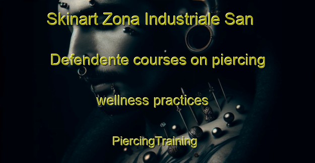 Skinart Zona Industriale San Defendente courses on piercing wellness practices | #PiercingTraining #PiercingClasses #SkinartTraining-Italy