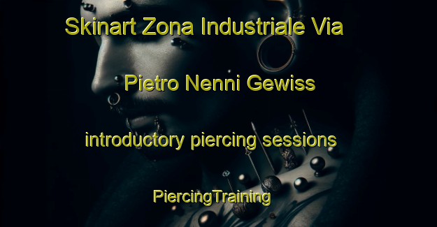Skinart Zona Industriale Via Pietro Nenni Gewiss introductory piercing sessions | PiercingTraining | PiercingClasses | SkinartTraining-Italy