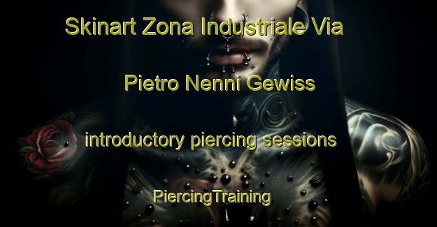 Skinart Zona Industriale Via Pietro Nenni Gewiss introductory piercing sessions | PiercingTraining | PiercingClasses | SkinartTraining-Italy