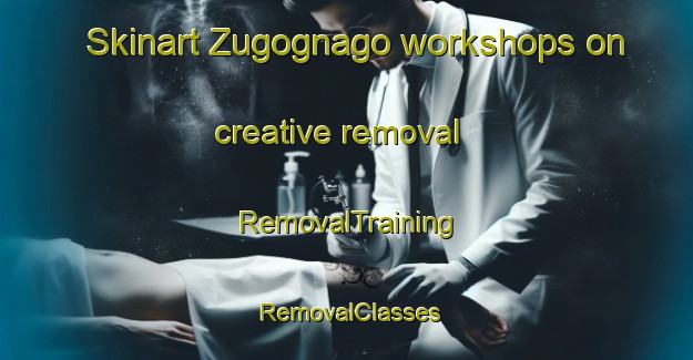 Skinart Zugognago workshops on creative removal | RemovalTraining | RemovalClasses | SkinartTraining-Italy